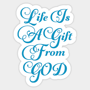 Life Is A Gift From God Sticker